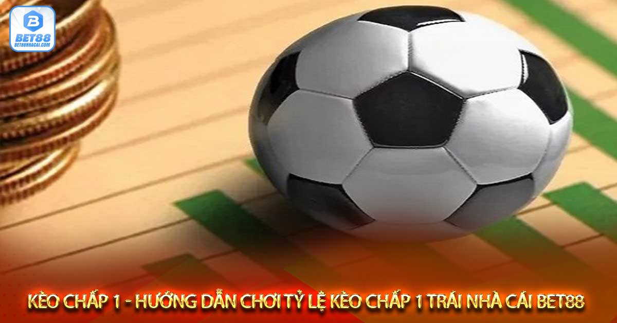 Cách tính tiền kèo chấp 1 trái