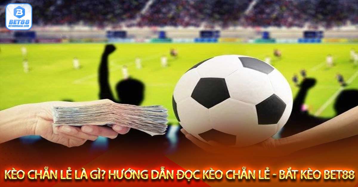 Kèo chẵn lẻ - Kèo chẵn lẻ trong cá cược bóng đá là gì